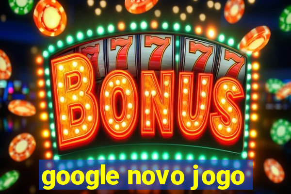 google novo jogo